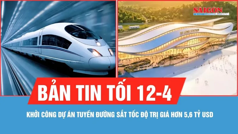 Bản tin tối 12-4: Khởi công dự án tuyến đường sắt tốc độ cao trị giá hơn 5,6 tỷ USD