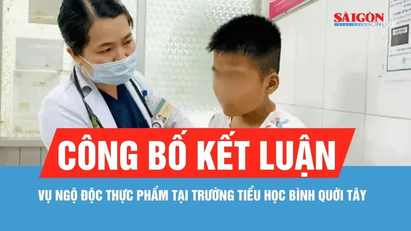 Công bố kết luận vụ ngộ độc thực phẩm tại Trường Tiểu học Bình Quới Tây
