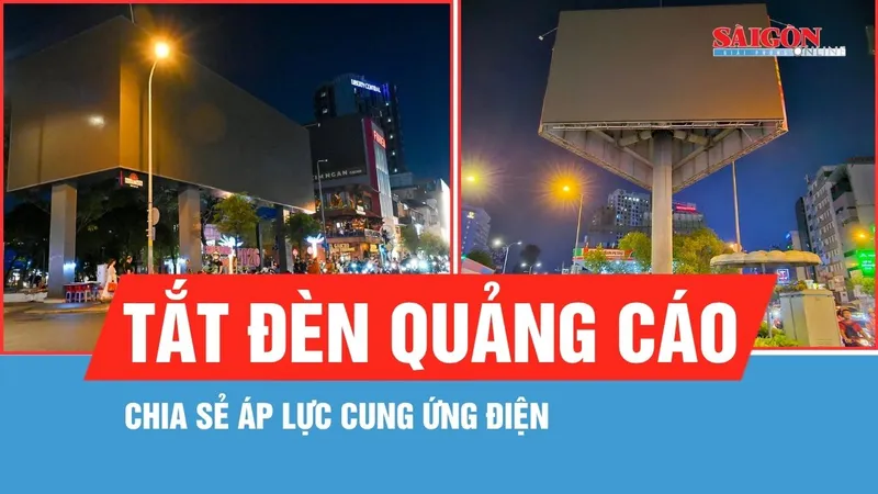 TPHCM: Đồng loạt tắt đèn quảng cáo sau 22 giờ chia sẻ áp lực cung ứng điện