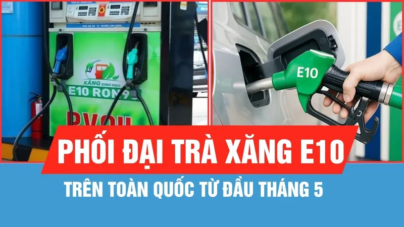 Tăng tốc chuẩn bị phân phối đại trà xăng E10