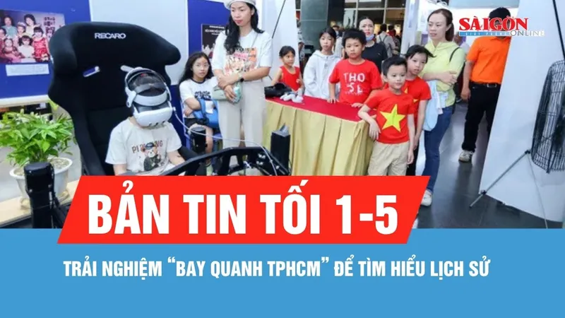 Bản tin tối 1-5: Trải nghiệm thú vị, "bay quanh TPHCM" tìm hiểu lịch sử
