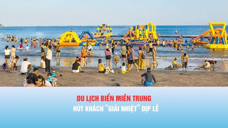 Podcast bản tin tối 1-5: Du lịch biển miền Trung hút khách “giải nhiệt” dịp lễ