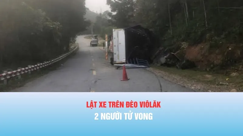 Podcast bản tin chiều 3-5: Lật xe trên đèo Viôlăk, 2 người tử vong