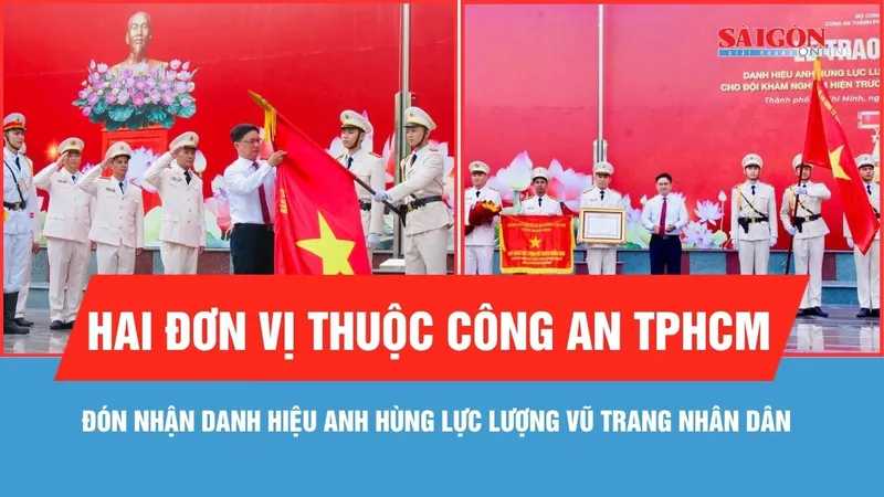 Hai đơn vị thuộc Công an TPHCM đón nhận danh hiệu Anh hùng Lực lượng vũ trang nhân dân