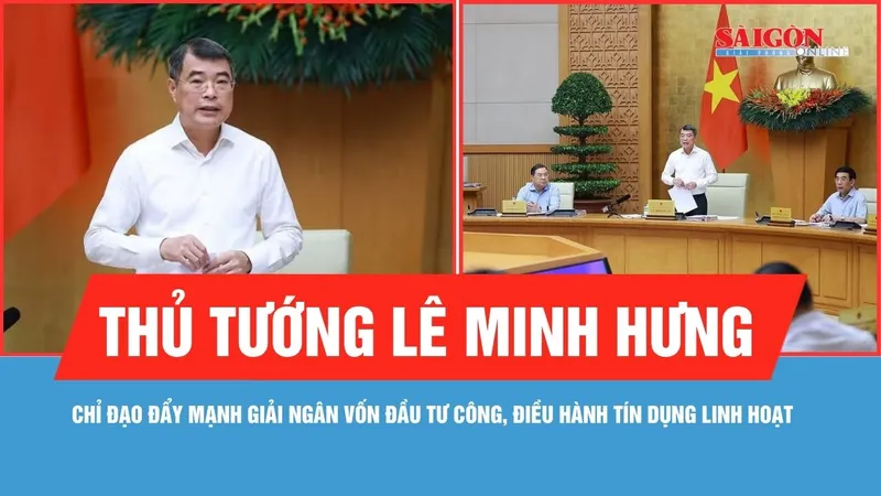 Thủ tướng Lê Minh Hưng chỉ đạo đẩy mạnh giải ngân vốn đầu tư công, điều hành tín dụng linh hoạt
