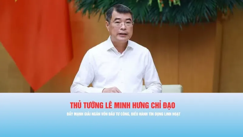 Podcast bản tin tối 4-5: Thủ tướng Lê Minh Hưng chỉ đạo đẩy mạnh giải ngân vốn đầu tư công, điều hành tín dụng linh hoạt
