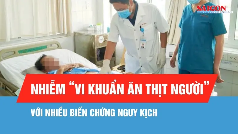 Cứu sống người đàn ông ở Gia Lai nhiễm "vi khuẩn ăn thịt người"