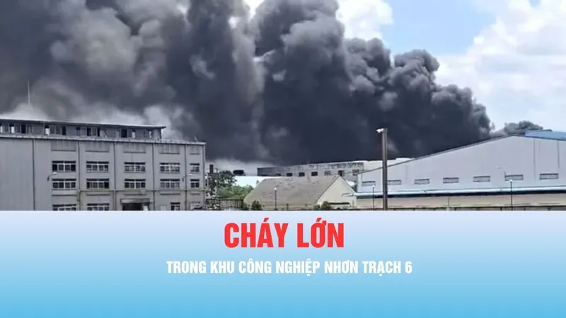 Podcast bản tin chiều 10-5: Cháy lớn trong khu công nghiệp Nhơn Trạch 6