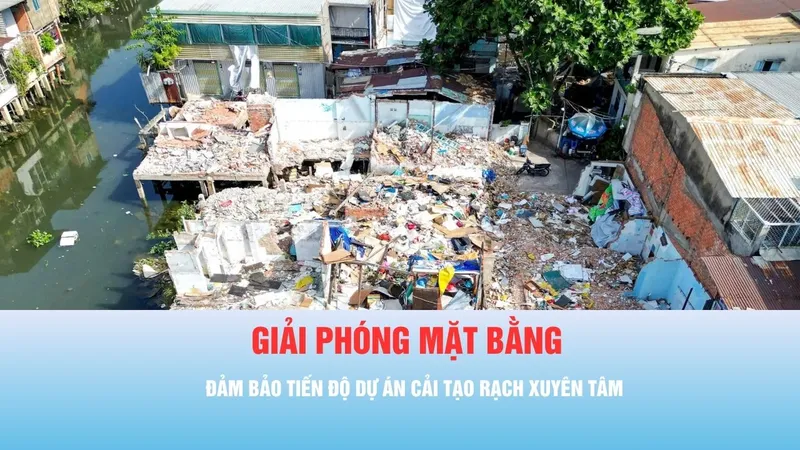 Podcast bản tin tối 14-5: Tăng tốc giải phóng mặt bằng, đảm bảo tiến độ dự án cải tạo rạch Xuyên Tâm