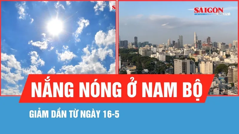 Nam bộ: Nắng nóng giảm dần từ ngày 16-5