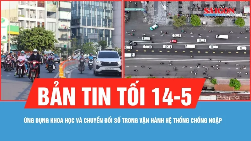 Bản tin tối 14-5: Ứng dụng khoa học và chuyển đổi số trong vận hành hệ thống chống ngập tại TPHCM