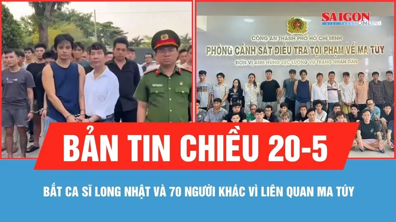 Bản tin chiều 20-5: Bắt ca sĩ Long Nhật và 70 người khác vì liên quan ma túy 