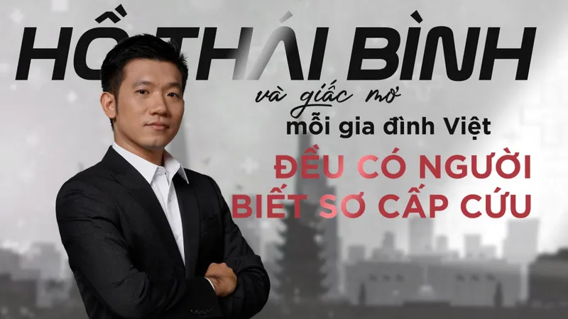 Hồ Thái Bình và giấc mơ mỗi gia đình Việt đều có người biết sơ cấp cứu