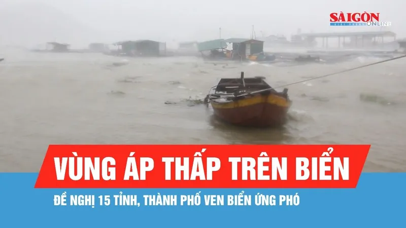 Đề nghị 15 tỉnh, thành phố ven biển ứng phó vùng áp thấp trên biển