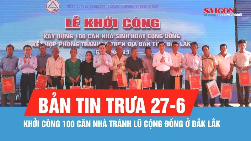 Bản tin trưa 27-6: Phó Thủ tướng Phan Văn Giang dự lễ khởi công 100 căn nhà tránh lũ cộng đồng