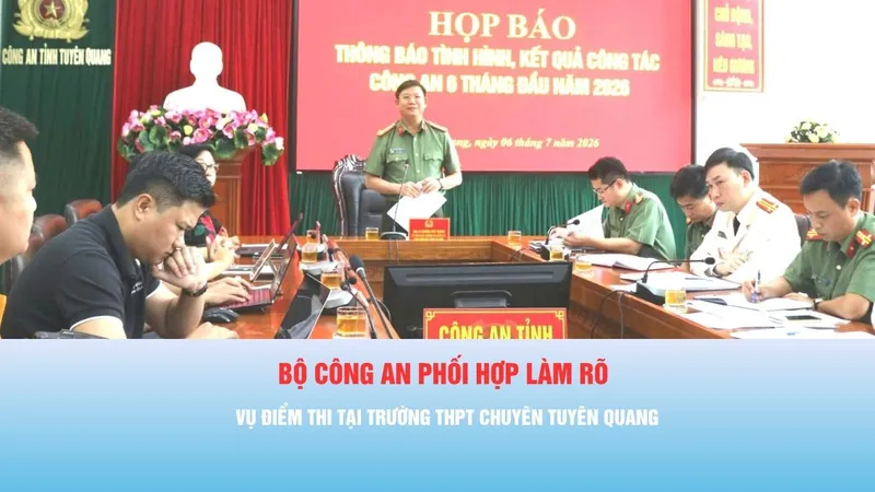 Podcast bản tin thời sự 6-7: Bộ Công an phối hợp làm rõ vụ điểm thi tại Trường THPT Chuyên Tuyên Quang