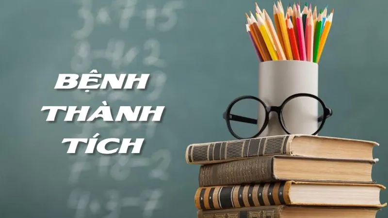 Những hệ lụy từ bệnh thành tích 