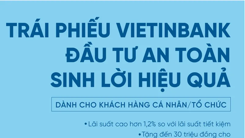 Trái phiếu VietinBank phát hành đợt 2: Đầu tư an toàn, sinh lời hiệu quả