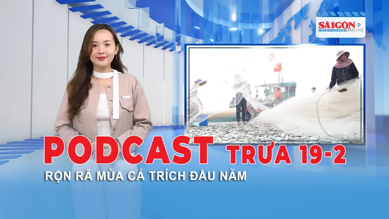 Podcast tin trưa 19-2: Rộn rã mùa cá trích đầu năm