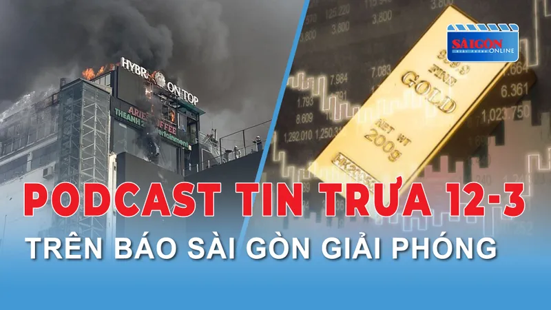 Podcast tin trưa 12-3: Giá vàng lập đỉnh mới; Cháy tòa nhà trung tâm thương mại OCD Plaza