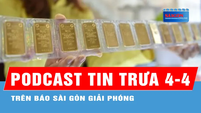 Podcast tin trưa 4-4: Chênh lệch giá vàng trong nước và thế giới đã thu hẹp