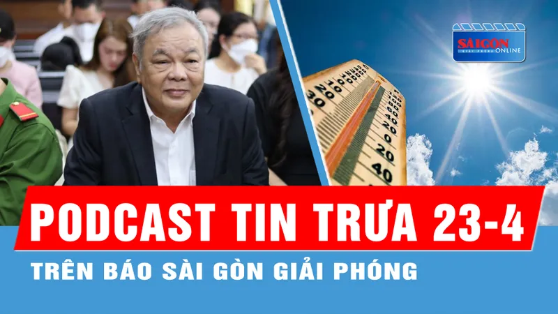 Podcast tin trưa 23-4 trên Báo Sài Gòn Giải Phóng có các thông tin đáng chú ý sau: Kỳ nghỉ lễ 30-4 và 1-5, cả nước nắng nóng; Hôm nay 23-4, ba cha con ông Trần Quí Thanh hầu tòa...