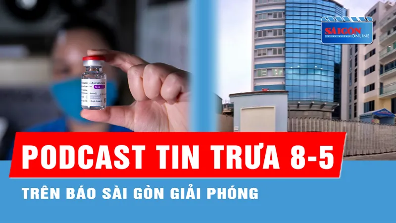 Podcast tin trưa 8-5: AstraZeneca thu hồi vaccine Covid-19 trên toàn thế giới; Một phụ nữ 64 tuổi tử vong sau khi phẫu thuật thẩm mỹ...