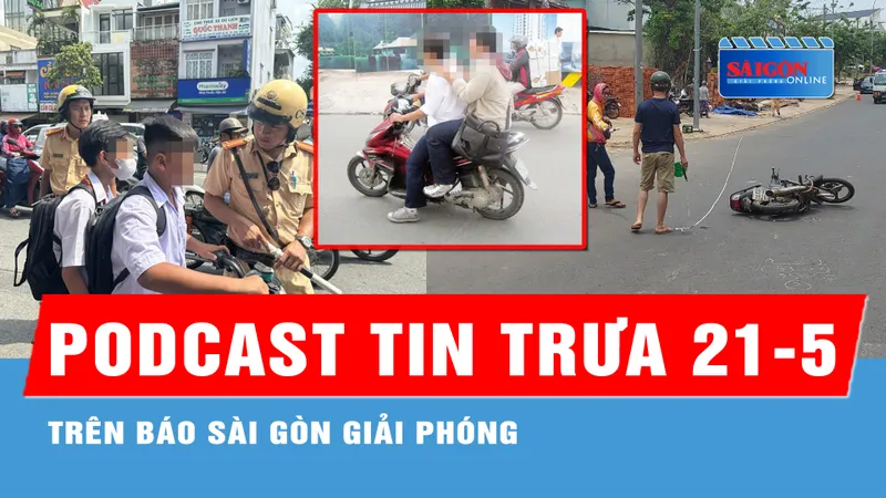 Podcast tin trưa 21-5: Sai lầm của cha mẹ; Lũ cát đỏ ập xuống đường đi Mũi Né...