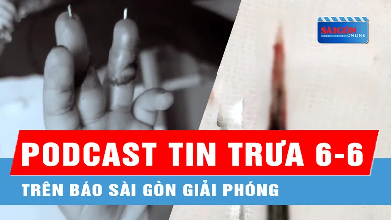 Podcast tin trưa 6-6: Cho tay vào quạt máy, bé 3 tuổi đứt lìa ngón tay; Thủng phổi, nhiễm độc, suy hô hấp vì bị đuôi cá đuối đâm...