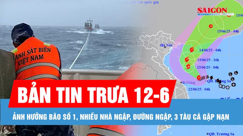 Bản tin trưa 12-6: Ảnh hưởng bão số 1, nhiều nhà ngập, đường ngập, 3 tàu cá gặp nạn