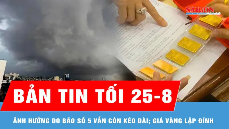Bản tin tối 25-8: Ảnh hưởng do bão số 5 vẫn còn kéo dài; Giá vàng SJC lên đỉnh cao mới