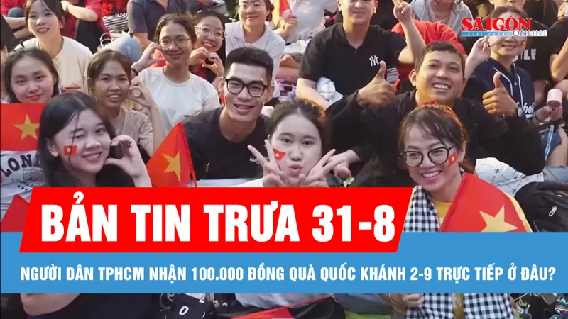 Bản tin trưa 31-8: Người dân TPHCM nhận 100.000 đồng quà Quốc khánh 2-9 trực tiếp ở đâu; Quảng Trị vẫn chìm trong mưa lớn dù bão số 6 suy yếu trên đất Lào