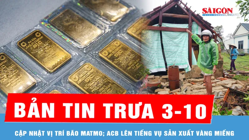 Bản tin trưa 3-10: Cập nhật vị trí bão Matmo; ACB lên tiếng vụ sản xuất vàng miếng