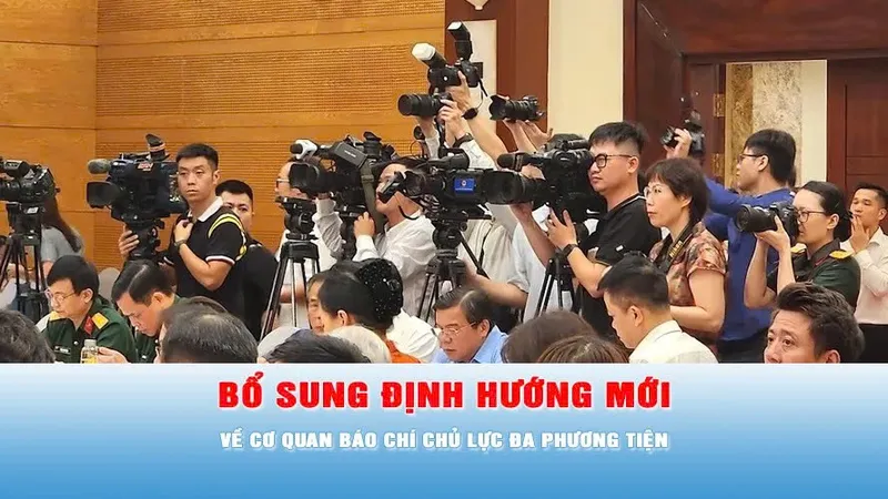 Bổ sung định hướng mới về cơ quan báo chí chủ lực đa phương tiện ở TPHCM và Hà Nội 