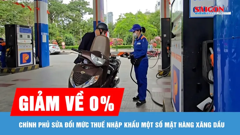 Giảm thuế nhập khẩu một số mặt hàng xăng dầu về 0%