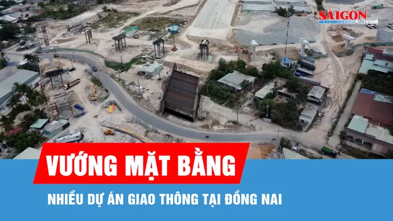 Nhiều dự án giao thông tại Đồng Nai gặp khó do vướng mặt bằng