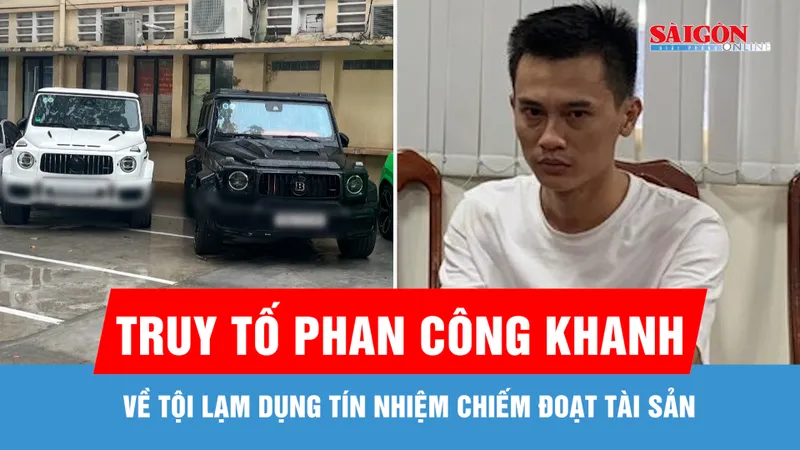Truy tố Phan Công Khanh và đồng phạm về tội lạm dụng tín nhiệm chiếm đoạt tài sản