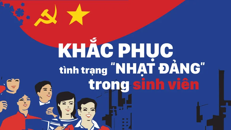 Khắc phục tình trạng “nhạt Đảng” trong sinh viên - Bài 1: Gieo mầm những “Hạt giống đỏ“