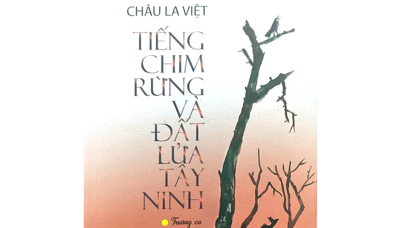Trường ca Tiếng chim rừng và đất lửa Tây Ninh: Bài ca về sự sống, tình yêu và hy vọng