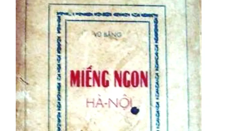  "Miếng ngon Hà Nội" của nhà văn Vũ Bằng ấn hành lần đầu vào năm 1957