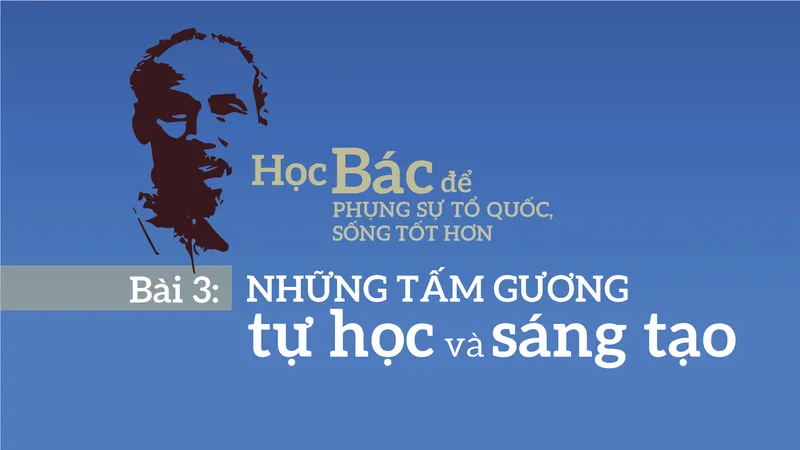 Bài 3: Những tấm gương tự học và sáng tạo