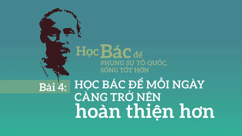 Bài 4: Học Bác để mỗi ngày càng trở nên hoàn thiện hơn