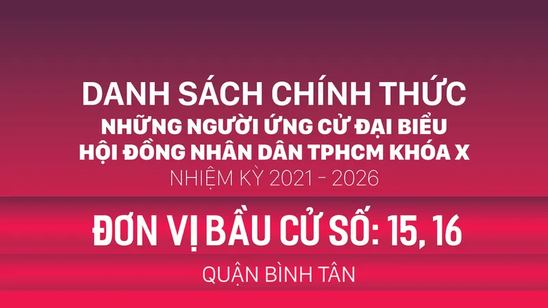 Đơn vị bầu cử số: 15, 16 (quận Bình Tân)