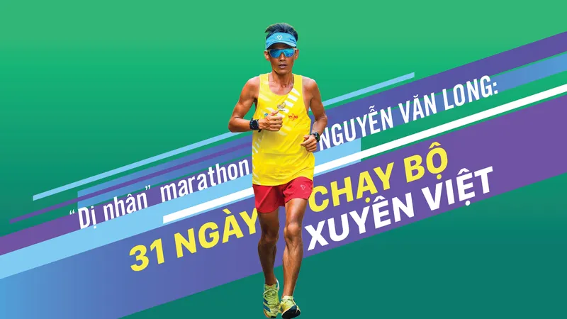 “Dị nhân” marathon Nguyễn Văn Long: 31 ngày chạy bộ xuyên Việt