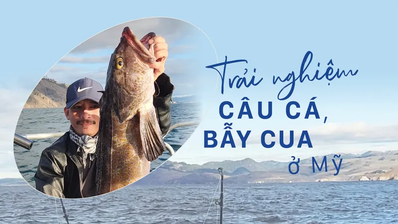 Trải nghiệm câu cá, bẫy cua ở Mỹ