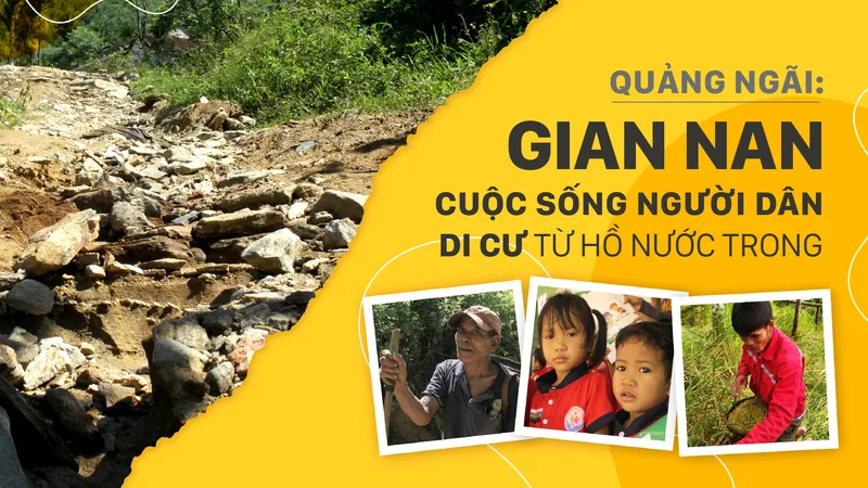 Quảng Ngãi: Gian nan cuộc sống người dân di cư từ hồ Nước Trong