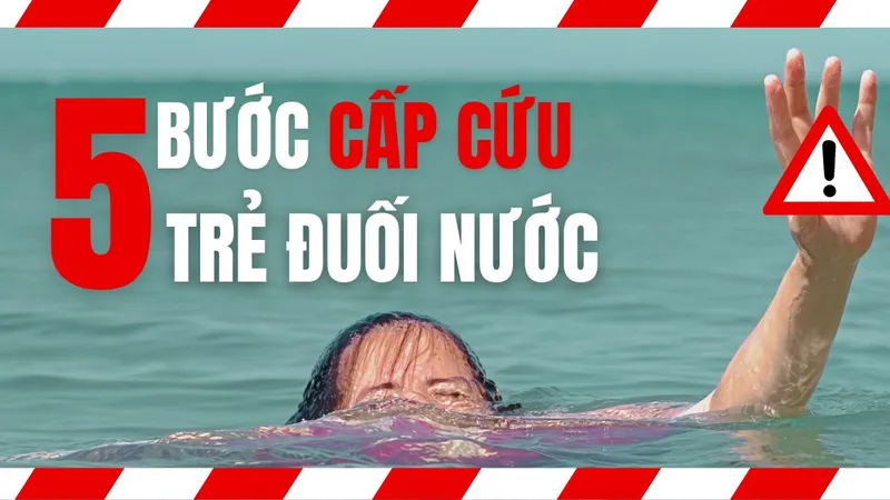 5 bước cấp cứu trẻ đuối nước đúng cách 