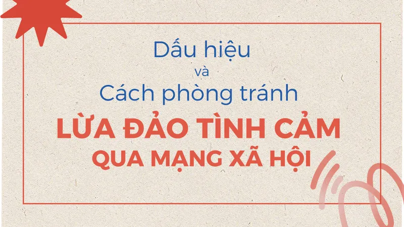 Dấu hiệu và cách phòng tránh lừa đảo tình cảm qua mạng xã hội