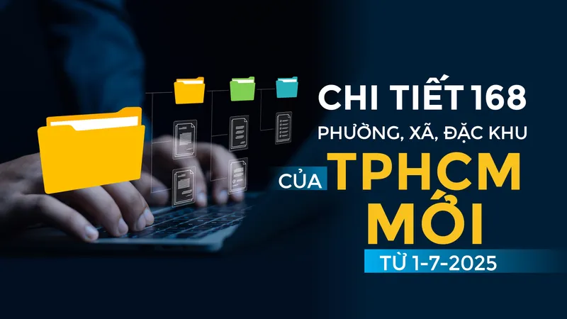 Chi tiết 168 phường, xã, đặc khu của TPHCM mới từ 1-7-2025