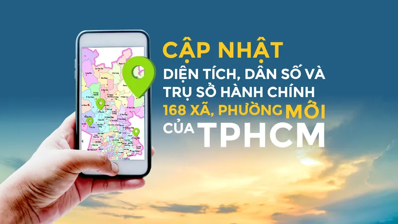 Cập nhật diện tích, dân số và trụ sở hành chính 168 xã, phường mới của TPHCM